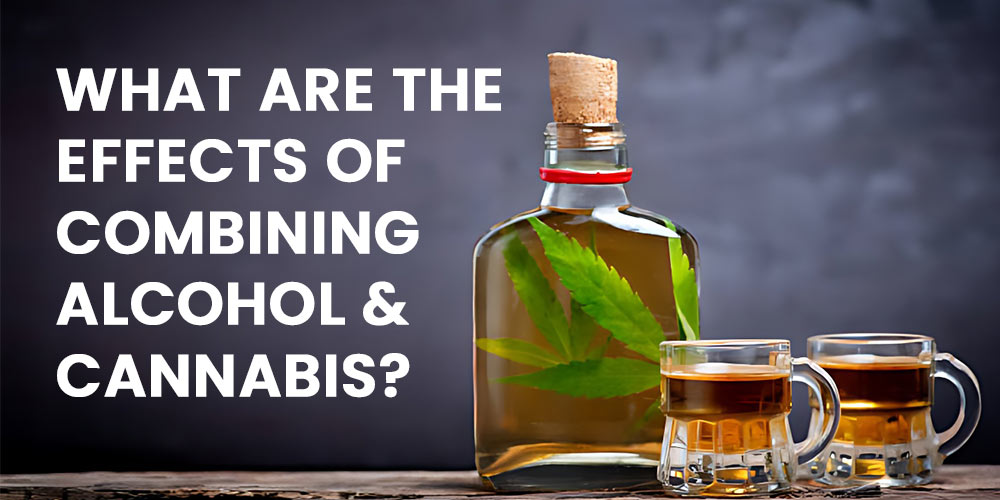 what-are-the-effects-of-combining-alcohol-and-cannabis