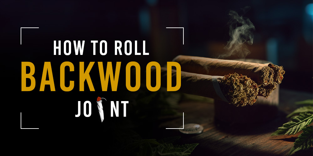 What is the Best Way to Roll A Backwoods Blunt?